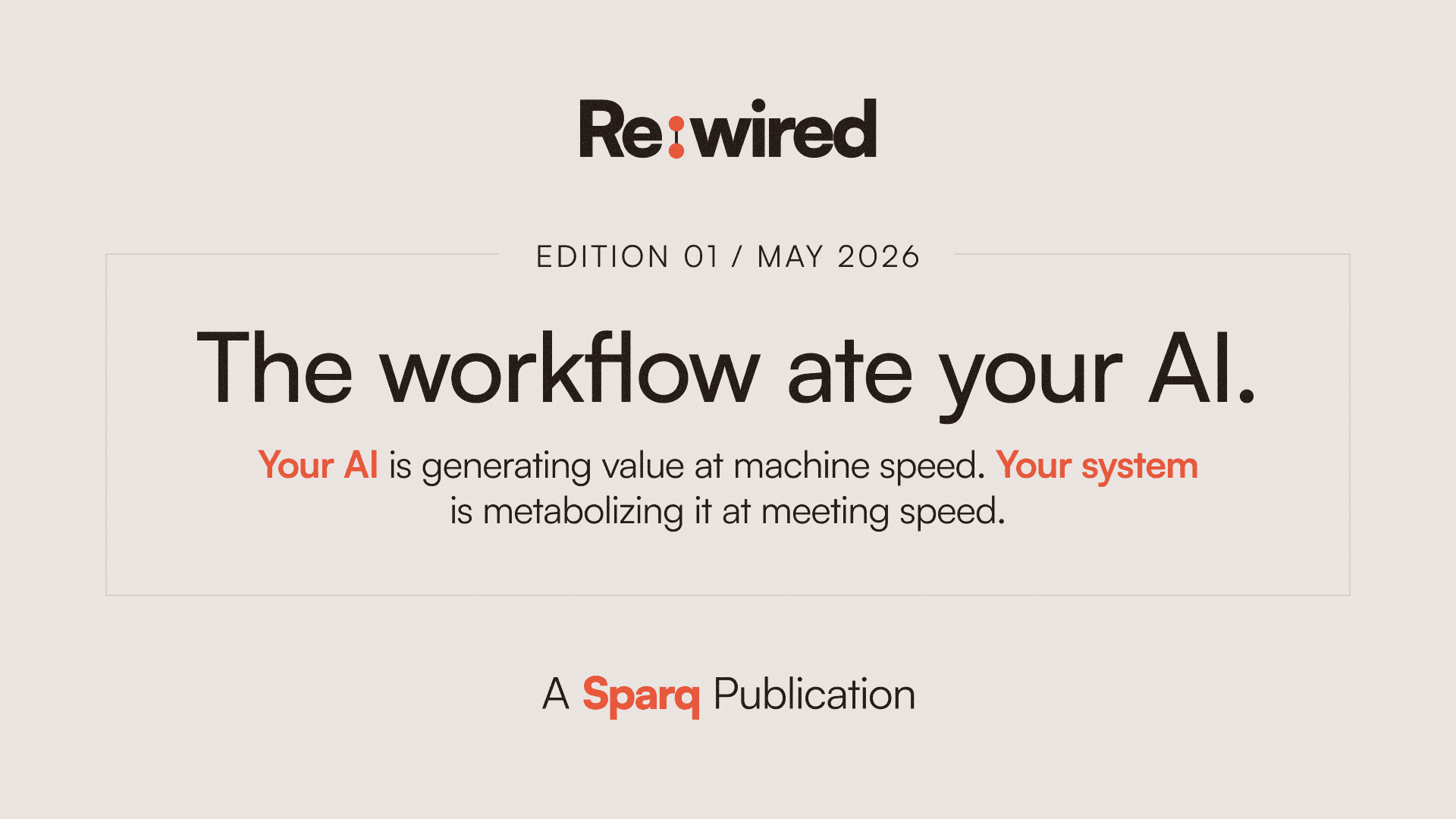 Re:wired publication cover for May 2026: 'The workflow ate your AI.'