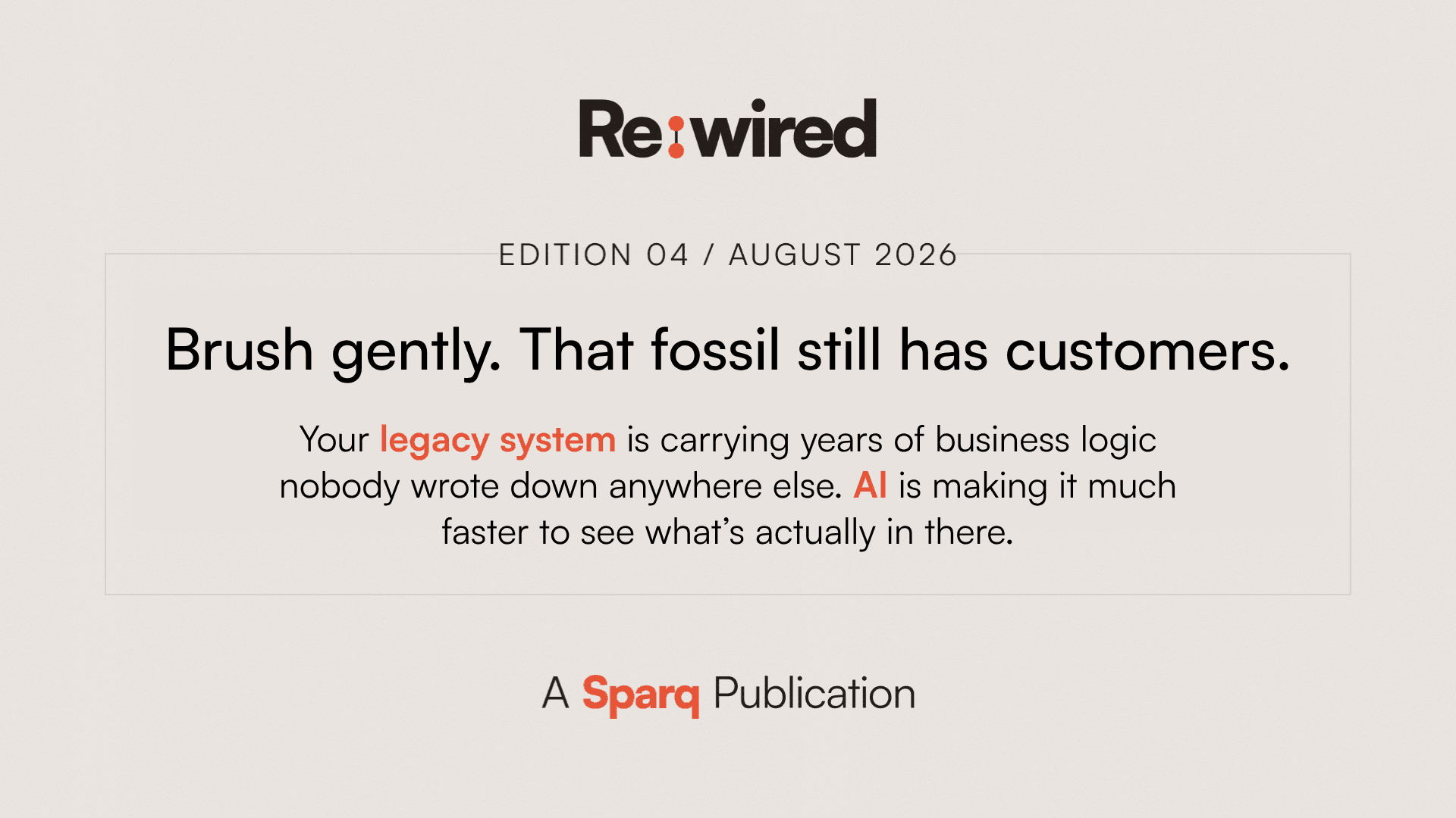 Re:wired headline: 'Brush gently. That fossil still has customers,' discussing legacy systems and AI.